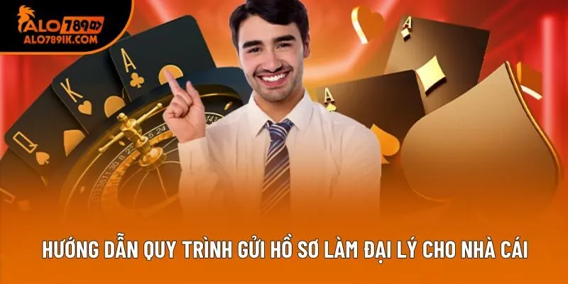 Hướng dẫn quy trình gửi hồ sơ làm đại lý cho nhà cái Hướng dẫn quy trình gửi hồ sơ làm đại lý cho nhà cái