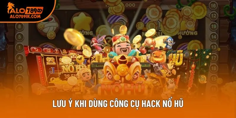Lưu ý khi dùng công cụ hack nổ hũ