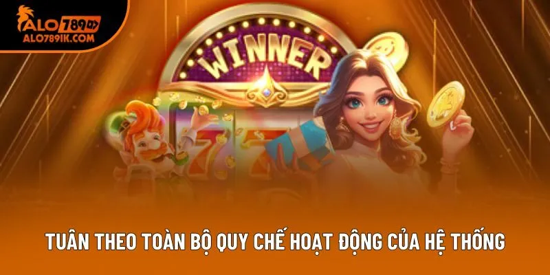 Tuân theo toàn bộ quy chế hoạt động của hệ thống Tuân theo toàn bộ quy chế hoạt động của hệ thống