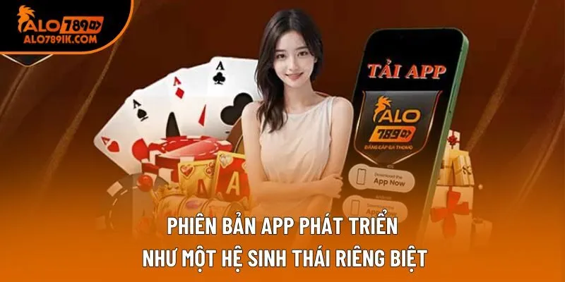 Phiên bản app phát triển như một hệ sinh thái riêng biệt