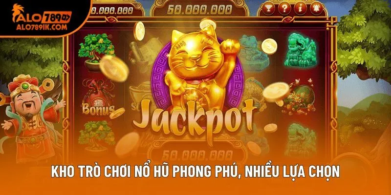 Kho trò chơi nổ hũ phong phú, nhiều lựa chọn